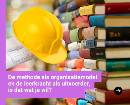 De methode als organisatiemodel en de leerkracht als uitvoerder is dat wat je will